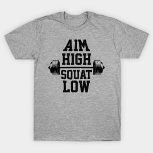 Aim High Squat Low Motivational Bodybuilding Deep Squatting T-Shirt